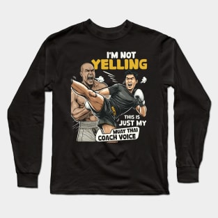 I'm Not Yelling This Is Just My Muay Thai Coach Voice Funny Long Sleeve T-Shirt